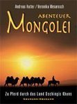 Abenteuer Mongolei - Zu Pferd durch das Land Dschingis Khans (Andreas Hutter, Veronika Mesarosch)