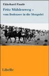 Fritz Mühlenweg - vom Bodensee in die Mongolei (Ekkehard Faude)