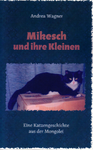 Mikesch und ihre Kleinen: Eine Katzengeschichte aus der Mongolei (Andrea Wagner)