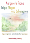 Taiga, Steppe und Schamanen (Margarete Franz)