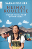 Heimat Roulette - Durch 160 Länder zu mir selbst (Sarah Fischer)