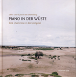 Piano in der Wüste - Eine Musikreise in die Mongolei (Ulrich Land, Joschi von Scherenberg)