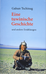 Eine tuwinische Geschichte und andere Erzählungen (Galsan Tschinag)