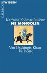Die Mongolen. Von Dschingis Khan bis heute (Karénina Kollmar-Paulenz)