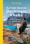 Auf den Spuren Dschingis Khans - Drei Jahre zu Pferd von Asien nach Europa (Tim Cope)