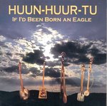 If I'd Been Born An Eagle - Huun Huur Tu (CD)