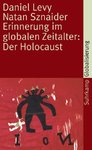 Erinnerung im globalen Zeitalter: Der Holocaust (Daniel Levy, Natan Sznaider)